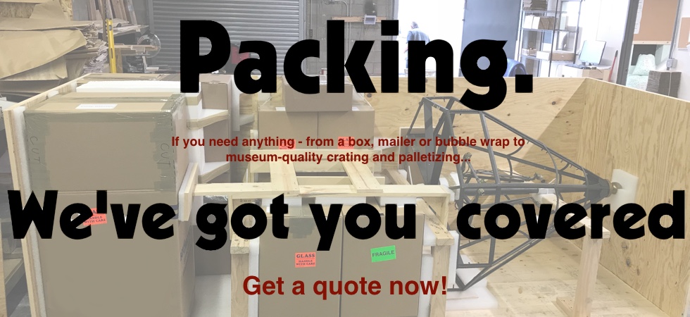 top quality packing and shipping of any item worldwide. We specialize in art shipping, antiques and delicate items. 